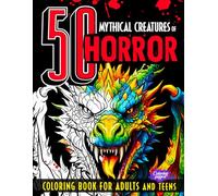 50 Mythical Creatures of Horror Coloring Book for Adults and Teens: Fantasy Animals and Beasts, Cryptids, Dragons, Scary Unicorns, Dark Mermaids for Relaxation, Mindfulness & Stress Relief