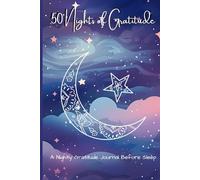 50 Nights of Gratitude: A Nightly Gratitude Journal Before Sleep
