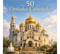 50 Orthodox Cathedrals: A Colorful Journey Through the World’s Most Beautiful Orthodox Churches for Kids
