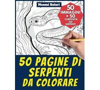 50 pagine di serpenti da colorare - Libro per bambini e adulti: +50 curiosità scientifiche sui serpenti. Colora e impara con Noemi - Animali - Vol. 41