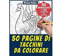 50 pagine di tacchini da colorare - Libro per bambini e adulti: +50 curiosità scientifiche sui tacchini. Colora e impara con Noemi - Animali - Vol. 79