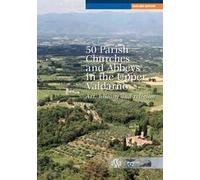 50 parish, churches and abbeys in the upper Valdarno. Art, history and religion