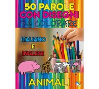 50 PAROLE CON DISEGNI DA COLORARE - ITALIANO E INGLESE: Libri per bambini per imparare l'inglese