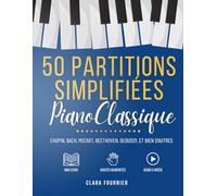 50 Partitions de Piano Classique Simplifiées: Pour débutants et intermédiaires - Méthode progressive avec doigtés, audios et vidéos