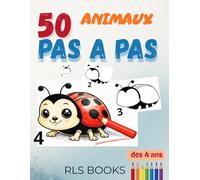 50 Pas à pas - animaux: Cahier d’activités - 50 animaux mignons à dessiner pas à pas, pour enfants de 4 à 8 ans