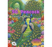 50 Peacock Coloring Book: “Discover 50 Beautiful Peacocks to Color and Enjoy”