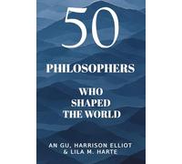 50 Philosophers Who Shaped the World