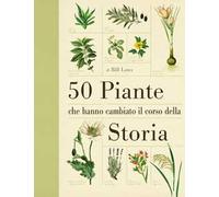 50 piante che hanno cambiato il corso della storia
