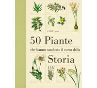 50 piante che hanno cambiato il corso della storia - 2012 - Ricca