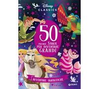 50 piccole storie per diventare grandi. Avventure fantastiche. Ediz. a colori