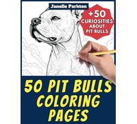 50 Pit Bulls Coloring Pages Book for Kids and Adults: +50 Amazing Facts about Pit Bulls. Coloring Book for Children and Grown-Ups. Color and Learn with Janelle - Animals - Vol. 208