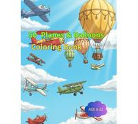 50 Planes & Balloons Coloring Book: Soar Through the Skies with Fun Airplane and Balloon Adventures!