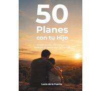 50 Planes con tu hijo: Un plan al mes, uno a uno, para construir un vínculo para toda la vida