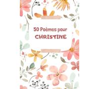 50 Poèmes pour Christine: Un Voyage Émotionnel à Travers les Mots