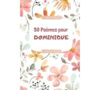50 Poèmes pour Dominique: Un Voyage Émotionnel à Travers les Mots