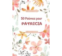 50 Poèmes pour Patricia: Un Voyage Émotionnel à Travers les Mots