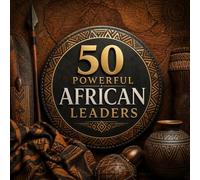 50 Powerful African Leaders: A Kid-Friendly Introduction to Africa’s Most Influential Leaders in History