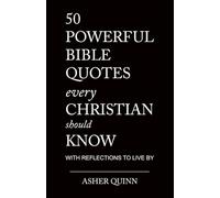 50 Powerful Bible Quotes Every Christian Should Know: With Reflections To Live By