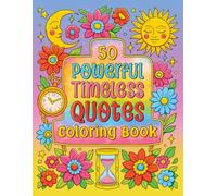 50 Powerful Timeless Quotes Coloring Book: A Quotes Coloring Book for Men, Women, and Seniors That Supports Relaxation and Mental Health, Featuring ... Adults and Teens Who Enjoy Mindful Coloring