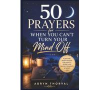 50 Prayers for When You Can't Turn Your Mind Off: Scripture-Based Prayers for Anxiety, Worry, and Racing Thoughts at Night