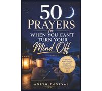 50 Prayers for When You Can't Turn Your Mind Off: Scripture-Based Prayers for Anxiety, Worry, and Racing Thoughts at Night
