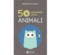 50 preghiere degli animali. Ediz. illustrata