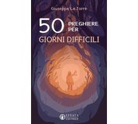 50 preghiere per giorni difficili - La Torre Giuseppe