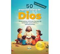 50 preguntas a cerca de Dios: Respuestas bíblicas fáciles de entender para niños y adolescentes