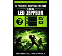 50 Preguntas de Opción Múltiple sobre Led Zeppelin: El texto definitivo de tests sobre la banda de heavy metal y rock pesado de Jimmy Page y Robert Plant durante los sesenta (60s) y setenta (70s)