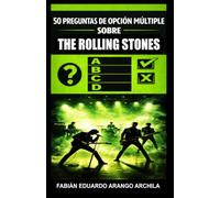 50 Preguntas de Opción Múltiple sobre The Rolling Stones: El test definitivo e imprescindible sobre la famosa, emblemática e influyente banda británica del vocalista Mick Jagger