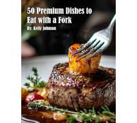 50 Premium Dishes to Eat with a Fork