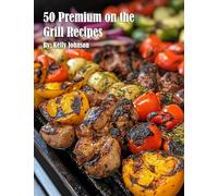 50 Premium on the Grill Recipes