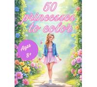 50 princesses to color: A romantic and creative journey with 50 unique princess illustrations