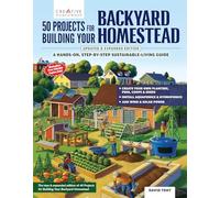 50 Projects for Building Your Backyard Homestead, Updated Edition: A Hands-On, Step-By-Step Sustainable-Living Guide (Creative Homeowner) Self-Sufficiency Gardening, Chicken Coops, Sheds, and More