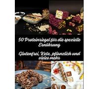 50 Proteinriegel für die spezielle Ernährung: Glutenfrei, Keto, pflanzlich und vieles mehr