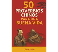50 Proverbios Chinos para una Buena Vida: Los secretos de China para una vida larga y feliz