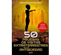 50 pruebas de visitas extraterrestres en la antigüedad: La biblia de los antiguos astronautas (Spanish Edition)