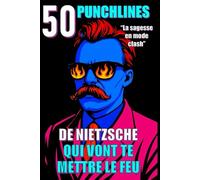 50 punchlines de Nietzsche qui vont te mettre le feu: La sagesse en mode clash