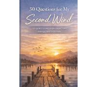 50 Questions for my second wind: A Guided Journal to Reclaim Time, Energy, and Direction in Life’s Next Chapter