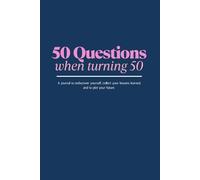 50 Questions for Turning 50: A journal to rediscover yourself, collect your lessons learned, and to plot your future