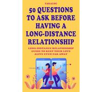 50 Questions to Ask Before Having a Long-Distance Relationship: Long-distance Relationship Guide To Keep Your Love Alive Even Far Away