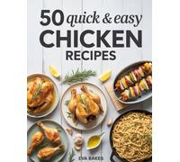 50 Quick and Easy Chicken Recipes: Fast, Flavorful & Healthy Chicken Dishes for Busy Families - Grilled, Baked, Air-Fried & One-Pan Meals Anyone Can Make