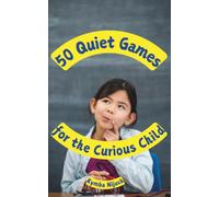 50 Quiet Games for the Curious Child: Screen-Free Games a Kid Can Play on Their Own While Waiting, Shopping, Traveling, and More