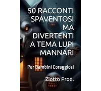 50 RACCONTI SPAVENTOSI MA DIVERTENTI A TEMA LUPI MANNARI: Per Bambini Coraggiosi