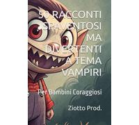 50 RACCONTI SPAVENTOSI MA DIVERTENTI A TEMA VAMPIRI: Per Bambini Coraggiosi