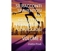 50 RACCONTI SPAVENTOSI MA DIVERTENTI PER BAMBINI CORAGGIOSI: VOLUME 2