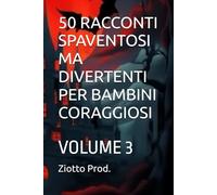 50 RACCONTI SPAVENTOSI MA DIVERTENTI PER BAMBINI CORAGGIOSI: VOLUME 3