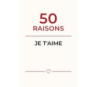 50 raisons Je t'aime: Journal à compléter pour dire je t’aime