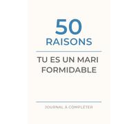 50 raisons Tu es un mari formidable: Journal à compléter pour mari