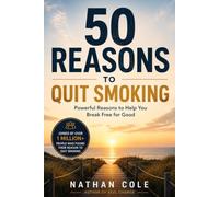 50 REASONS TO QUIT SMOKING: Powerful Reasons to Help You Break Free for Good